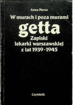 W murach i poza murami getta Zapiski lekarki warszawskiej z lat 1939 1945