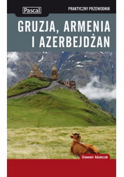 Praktyczny przewodnik Gruzja Armenia Azerbejdżan