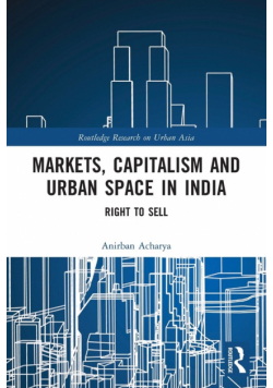 Markets, Capitalism and Urban Space in India