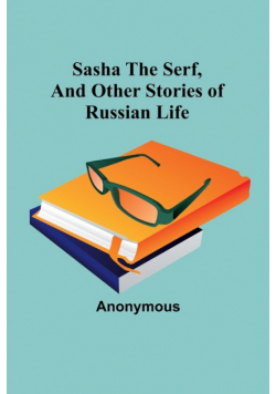 Sasha the serf, and other stories of Russian life
