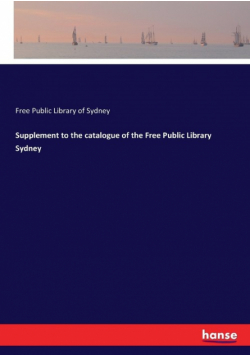 Supplement to the catalogue of the Free Public Library Sydney