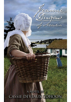 Jeanne Dugas of Acadia, a Novel