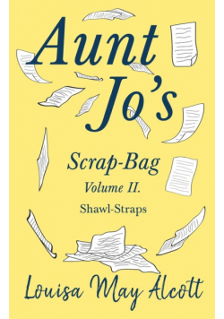 Aunt Jo's Scrap-Bag Volume II;Shawl-Straps
