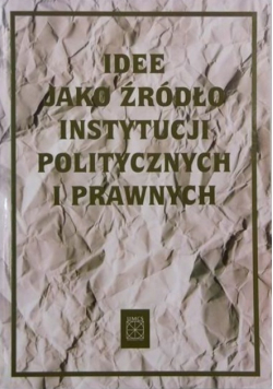 Idee jako źródło instytucji politycznych i prawnych