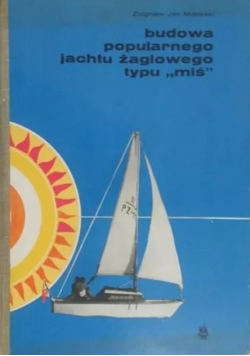 Budowa popularnego jachtu żaglowego typu "miś"