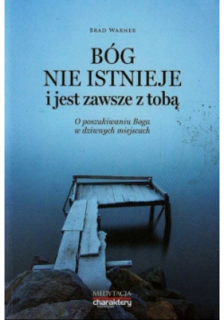 Bóg nie istnieje i jest zawsze z Tobą