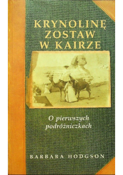 Krynolinę zostaw w Kairze O pierwszych podróżniczkach