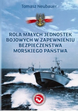 Rola małych jednostek bojowych w zapewnieniu bezpieczeństwa morskiego państwa
