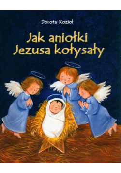 Jak aniołki Jezusa kołysały