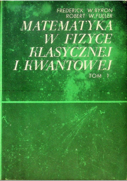 Matematyka w fizyce klasycznej i kwantowej Tom1
