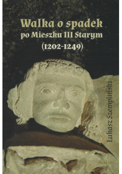 Walka o spadek po Mieszku III Starym 1202 - 1249