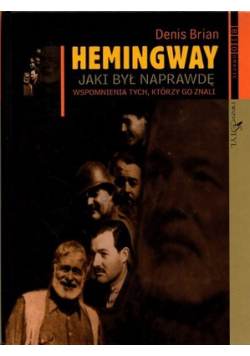 Hemingway jaki był naprawdę wspomnienia tych którzy go znali