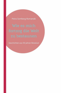 Wie es mich fortzog die Welt zu bestaunen