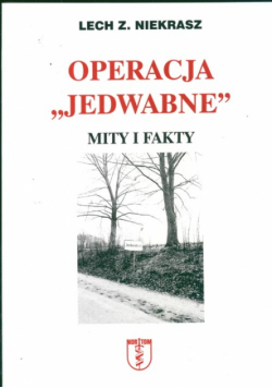 Niekrasz Lech Z. - Operacja "Jedwabne" Mity i fakty