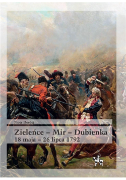 Zieleńce - Mir - Dubienka 18 maja - 26 lipca 1792