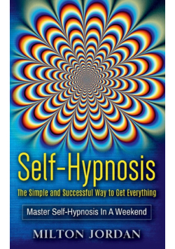 Self-Hypnosis - The Simple and Successful Way to Get Everything