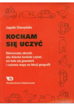 Kocham się uczyć Odwracamy obrazki, aby dziecko kochało czytać, nie bało się geometrii i czytania mapy na lekcji geografii