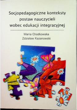 Socjopedagogiczne konteksty postaw nauczycieli wobec edukacji integracyjnej