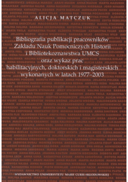 Bibliografia publikacji pracowników Zakładu Nauk Pomoczniczych Historii i Bibliotekoznawstwa UMCS oraz wykaz prac habilitacyjnych, doktorskich i magisterskich wykonywanych w latach 1977 - 2003