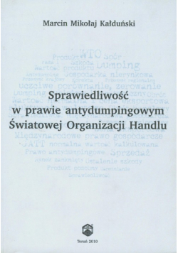 Sprawiedliwość w prawie antydumpingowym Światowej Organizacji Handlu