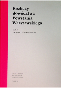 Rozkazy dowództwa Powstania Warszawskiego Tom I Część 2