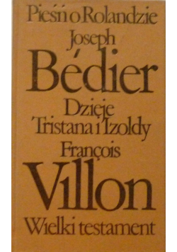 Pieśń o Rolandzie Dzieje Tristana i Izoldy Wielki testament