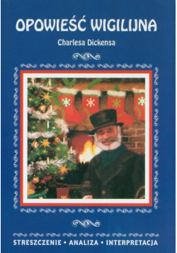 Opowieść wigilijna Charlesa Dickensa. Streszczenie analiza interpretacja