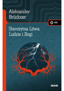 Starożytna Litwa. Ludy i Bogi. Szkice historyczne i mitologiczne