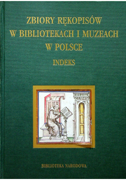 Zbiory rękopisów w bibliotekach i muzeach w Polsce Indeks tom I