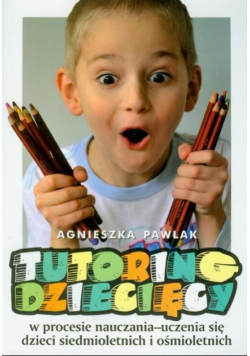 Tutoring dziecięcy w procesie nauczania-uczenia się dzieci siedmioletnich i ośmioletnich