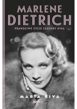 Marlene Dietrich. Prawdziwe życie legendy kina