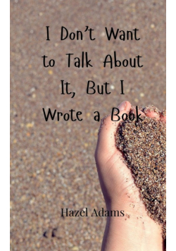 I Don't Want to Talk About It, But I Wrote a Book