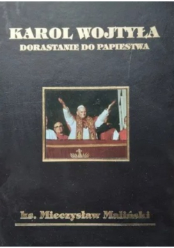 Karol Wojtyła. Dorastanie do Papiestwa