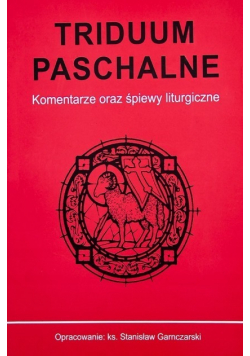 Triduum Paschalne Komentarze oraz śpiewy liturgiczne