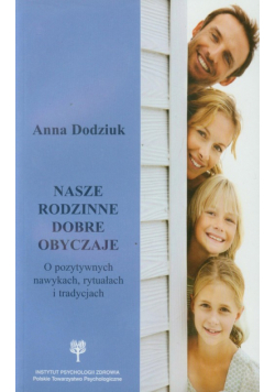 Dodziuk Anna - Nasze rodzinne dobre obyczaje