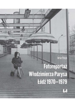 Fotoreportaż Włodzimierza Parysa: Łódź 1970-1979