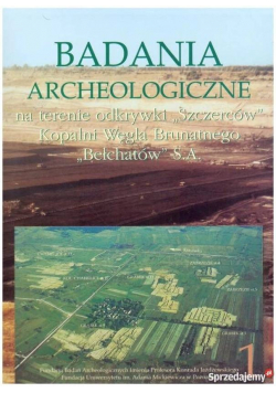Badania archeologiczne na terenie odkrywki  Szczerców Kopalni Węgla Brutnatnego Bełchatów