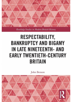 Respectability, Bankruptcy and Bigamy in Late Nineteenth- and Early Twentieth-Century Britain
