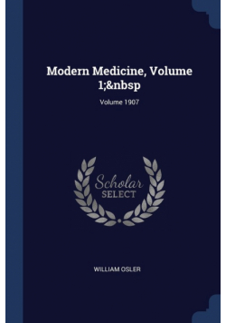 Modern Medicine, Volume 1;&nbsp; Volume 1907