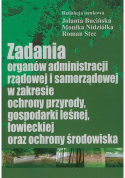 Zadania organów administracji rządowej i samorządowej w zakresie ochrony przyrody, gospodarki leśnej, łowieckiej oraz ochrony środowiska