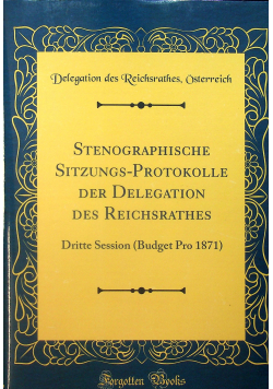 Stenographische Sitzungs Protokolle Der Delegation Des Reichsrathes reprint z 1871 r