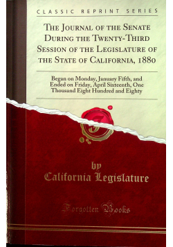 The Journal of the Senate During the Twenty-Third Session of the Legislature of the State of California Reprint 1880
