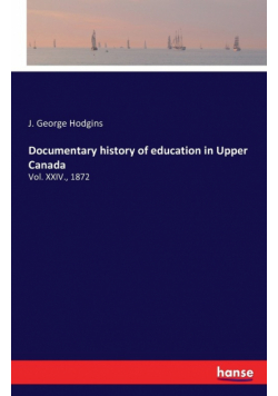 Documentary history of education in Upper Canada