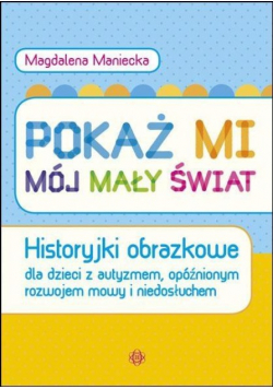 Pokaż mi mój mały świat. Historyjki obrazkowe