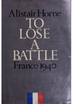 To Lose a Battle France 1940