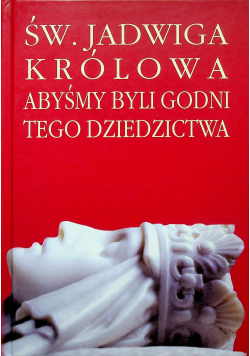 Sw Jadwiga Królowa abyśmy byli  godni tego dziedzictwa