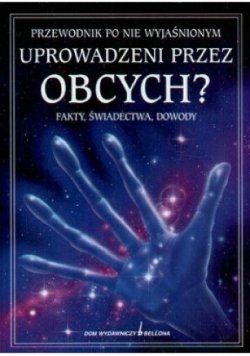Przewodnik po niewyjaśnionym. Uprowadzeni przez obcych?