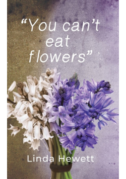 You Can't Eat Flowers