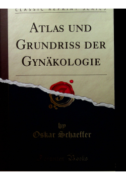 Atlas und Grundriss der Gynakologie Reprint 1896 r