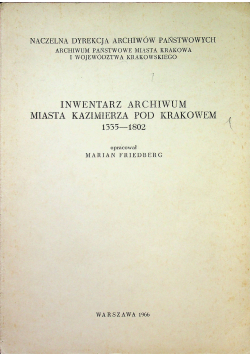 Inwentarz archiwum miasta Kazimierza pod Krakowem 1335 - 1802